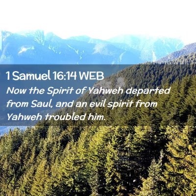 Picture 02 - 1 Samuel 16:14 WEB - Now the Spirit of Yahweh departed from Saul, and - Bible Verse Picture