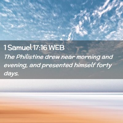 Picture 02 - 1 Samuel 17:16 WEB - The Philistine drew near morning and evening, and - Bible Verse Picture