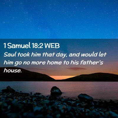 Picture 02 - 1 Samuel 18:2 WEB - Saul took him that day, and would let him go no - Bible Verse Picture