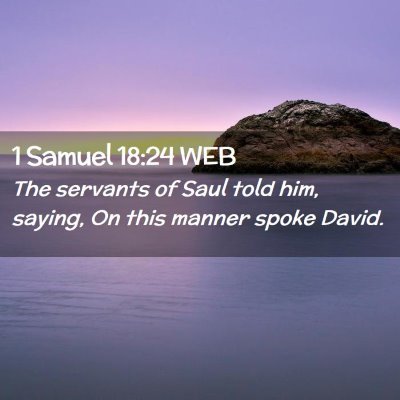 Picture 02 - 1 Samuel 18:24 WEB - The servants of Saul told him, saying, On this - Bible Verse Picture