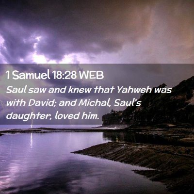 Picture 02 - 1 Samuel 18:28 WEB - Saul saw and knew that Yahweh was with David; and - Bible Verse Picture