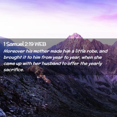 Picture 02 - 1 Samuel 2:19 WEB - Moreover his mother made him a little robe, and - Bible Verse Picture