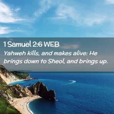 Picture 02 - 1 Samuel 2:6 WEB - Yahweh kills, and makes alive: He brings down to - Bible Verse Picture