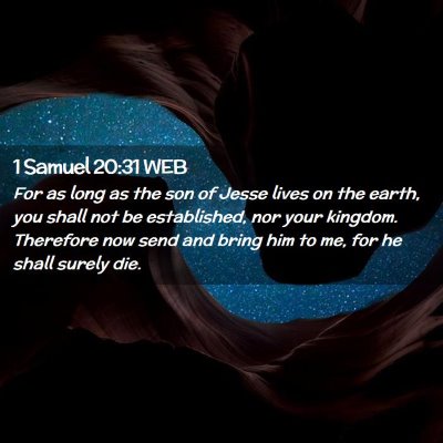 Picture 02 - 1 Samuel 20:31 WEB - For as long as the son of Jesse lives on the - Bible Verse Picture