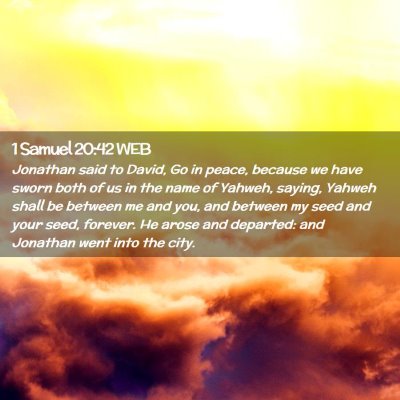 Picture 02 - 1 Samuel 20:42 WEB - Jonathan said to David, Go in peace, because we - Bible Verse Picture