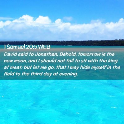 Picture 02 - 1 Samuel 20:5 WEB - David said to Jonathan, Behold, tomorrow is the - Bible Verse Picture