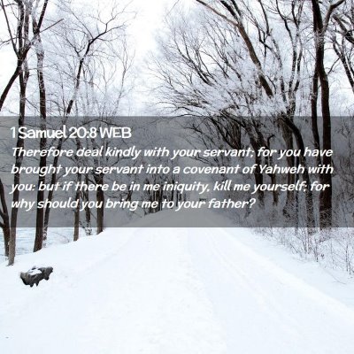 Picture 02 - 1 Samuel 20:8 WEB - Therefore deal kindly with your servant; for you - Bible Verse Picture