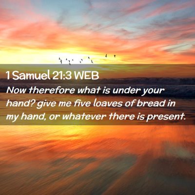 Picture 02 - 1 Samuel 21:3 WEB - Now therefore what is under your hand? give me - Bible Verse Picture