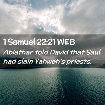 Picture 02 - 1 Samuel 22:21 WEB - Abiathar told David that Saul had slain Yahweh's - Bible Verse Picture