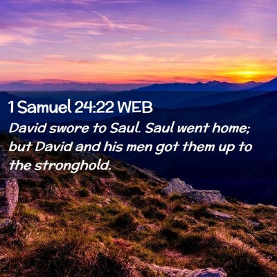 Picture 02 - 1 Samuel 24:22 WEB - David swore to Saul. Saul went home; but David - Bible Verse Picture