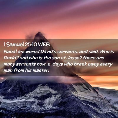 Picture 02 - 1 Samuel 25:10 WEB - Nabal answered David's servants, and said, Who is - Bible Verse Picture