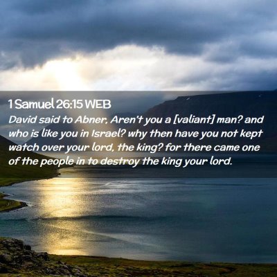 Picture 02 - 1 Samuel 26:15 WEB - David said to Abner, Aren't you a [valiant] man? - Bible Verse Picture