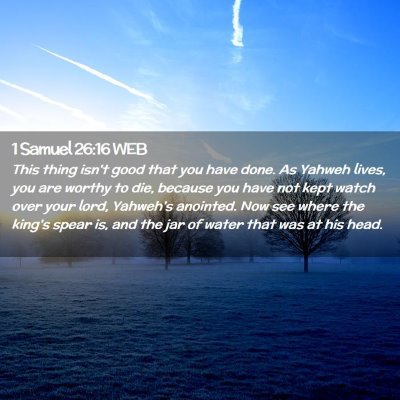 Picture 02 - 1 Samuel 26:16 WEB - This thing isn't good that you have done. As - Bible Verse Picture