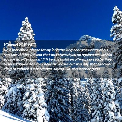 Picture 02 - 1 Samuel 26:19 WEB - Now therefore, please let my lord the king hear - Bible Verse Picture