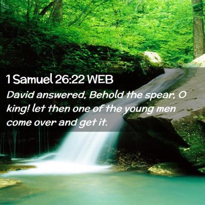 Picture 02 - 1 Samuel 26:22 WEB - David answered, Behold the spear, O king! let - Bible Verse Picture