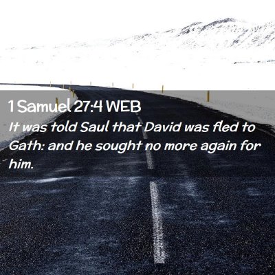 Picture 02 - 1 Samuel 27:4 WEB - It was told Saul that David was fled to Gath: and - Bible Verse Picture