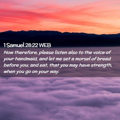 Picture 02 - 1 Samuel 28:22 WEB - Now therefore, please listen also to the voice of - Bible Verse Picture