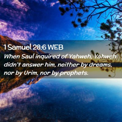 Picture 02 - 1 Samuel 28:6 WEB - When Saul inquired of Yahweh, Yahweh didn't - Bible Verse Picture