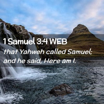 Picture 02 - 1 Samuel 3:4 WEB - that Yahweh called Samuel; and he said, Here am - Bible Verse Picture