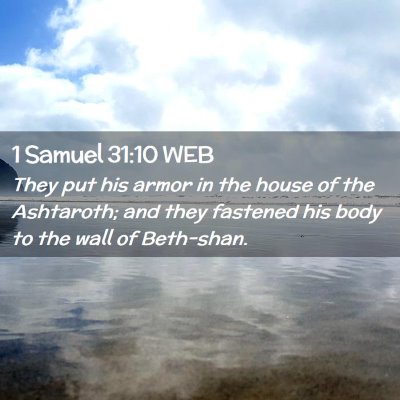 Picture 02 - 1 Samuel 31:10 WEB - They put his armor in the house of the Ashtaroth; - Bible Verse Picture