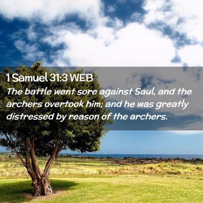 Picture 02 - 1 Samuel 31:3 WEB - The battle went sore against Saul, and the - Bible Verse Picture