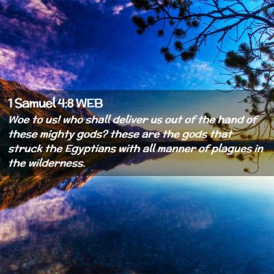Picture 02 - 1 Samuel 4:8 WEB - Woe to us! who shall deliver us out of the hand - Bible Verse Picture