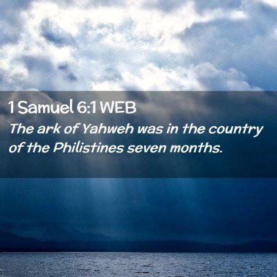 Picture 02 - 1 Samuel 6:1 WEB - The ark of Yahweh was in the country of the - Bible Verse Picture