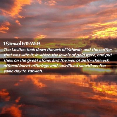 Picture 02 - 1 Samuel 6:15 WEB - The Levites took down the ark of Yahweh, and the - Bible Verse Picture