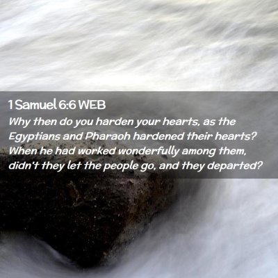 Picture 02 - 1 Samuel 6:6 WEB - Why then do you harden your hearts, as the - Bible Verse Picture