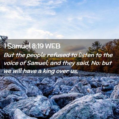 Picture 02 - 1 Samuel 8:19 WEB - But the people refused to listen to the voice of - Bible Verse Picture
