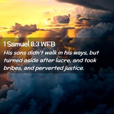 Picture 02 - 1 Samuel 8:3 WEB - His sons didn't walk in his ways, but turned - Bible Verse Picture