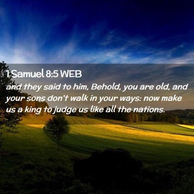 Picture 02 - 1 Samuel 8:5 WEB - and they said to him, Behold, you are old, and - Bible Verse Picture