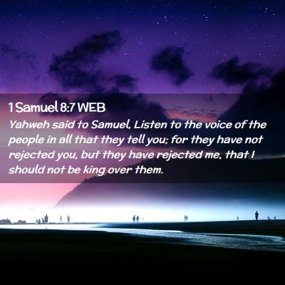 Picture 02 - 1 Samuel 8:7 WEB - Yahweh said to Samuel, Listen to the voice of the - Bible Verse Picture