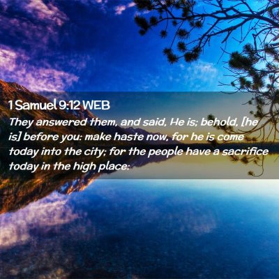 Picture 02 - 1 Samuel 9:12 WEB - They answered them, and said, He is; behold, [he - Bible Verse Picture