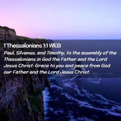 Picture 02 - 1 Thessalonians 1:1 WEB - Paul, Silvanus, and Timothy, to the assembly of - Bible Verse Picture