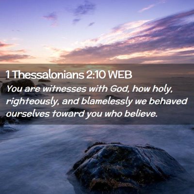 Picture 02 - 1 Thessalonians 2:10 WEB - You are witnesses with God, how holy, - Bible Verse Picture