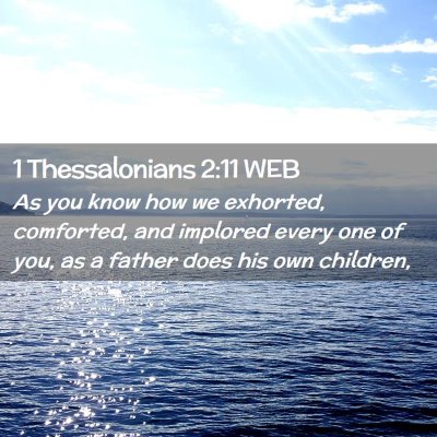 Picture 02 - 1 Thessalonians 2:11 WEB - As you know how we exhorted, comforted, and - Bible Verse Picture