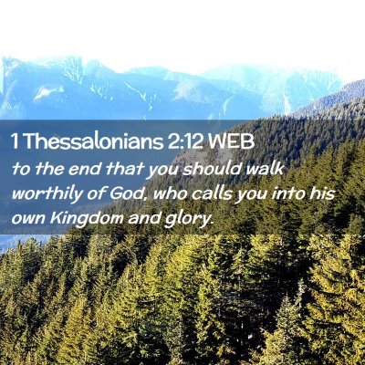Picture 02 - 1 Thessalonians 2:12 WEB - to the end that you should walk worthily of God, - Bible Verse Picture