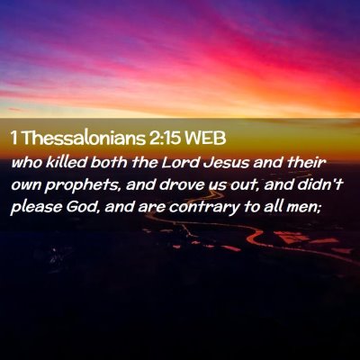 Picture 02 - 1 Thessalonians 2:15 WEB - who killed both the Lord Jesus and their own - Bible Verse Picture