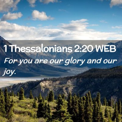 Picture 02 - 1 Thessalonians 2:20 WEB - For you are our glory and our - Bible Verse Picture