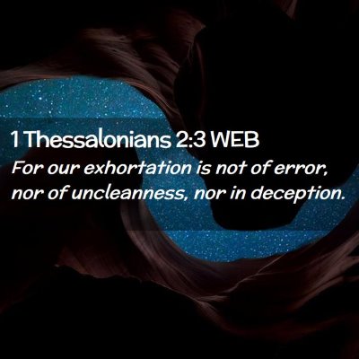 Picture 02 - 1 Thessalonians 2:3 WEB - For our exhortation is not of error, nor of - Bible Verse Picture
