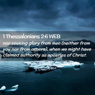Picture 02 - 1 Thessalonians 2:6 WEB - nor seeking glory from men (neither from you nor - Bible Verse Picture