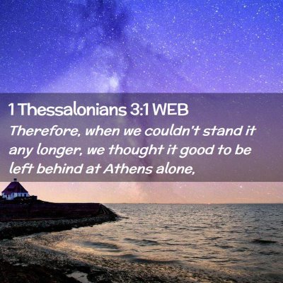 Picture 02 - 1 Thessalonians 3:1 WEB - Therefore, when we couldn't stand it any longer, - Bible Verse Picture