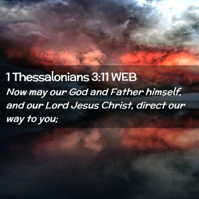 Picture 02 - 1 Thessalonians 3:11 WEB - Now may our God and Father himself, and our Lord - Bible Verse Picture