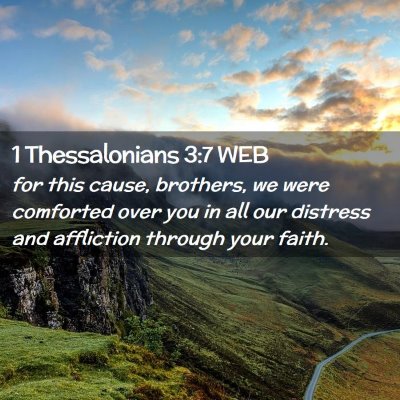 Picture 02 - 1 Thessalonians 3:7 WEB - for this cause, brothers, we were comforted over - Bible Verse Picture