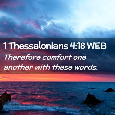 Picture 02 - 1 Thessalonians 4:18 WEB - Therefore comfort one another with these - Bible Verse Picture