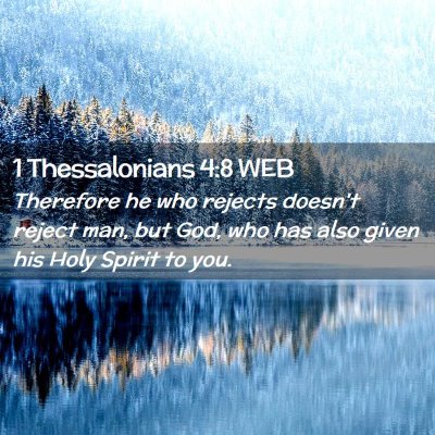 Picture 02 - 1 Thessalonians 4:8 WEB - Therefore he who rejects doesn't reject man, but - Bible Verse Picture