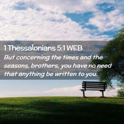 Picture 02 - 1 Thessalonians 5:1 WEB - But concerning the times and the seasons, - Bible Verse Picture