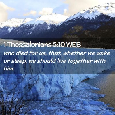 Picture 02 - 1 Thessalonians 5:10 WEB - who died for us, that, whether we wake or sleep, - Bible Verse Picture