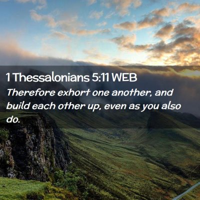 Picture 02 - 1 Thessalonians 5:11 WEB - Therefore exhort one another, and build each - Bible Verse Picture